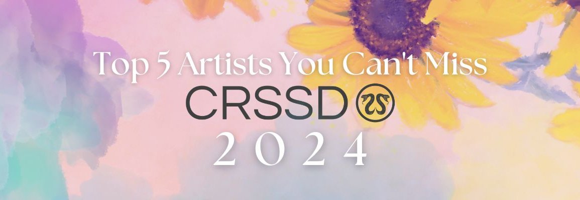 CRSSD Festival Lineup: Top 5 Artists You Shouldn’t Miss