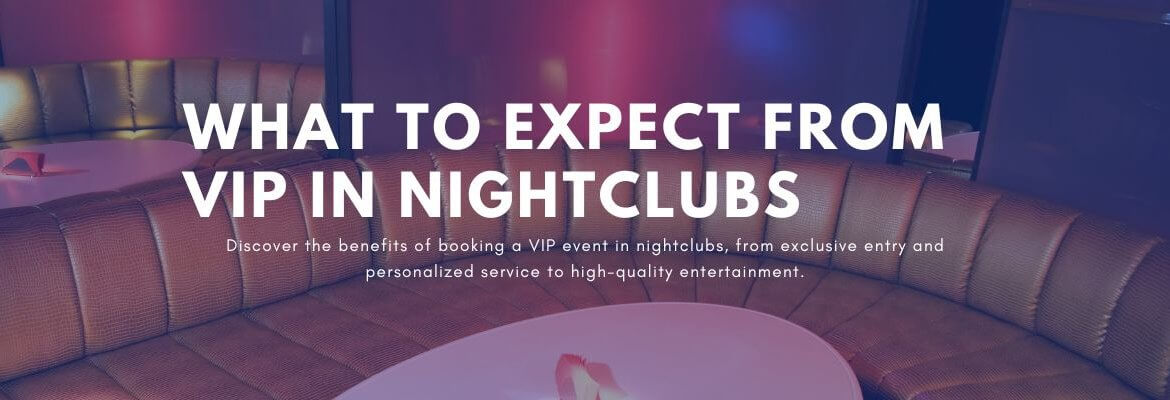 What to Expect from VIP in Nightclubs