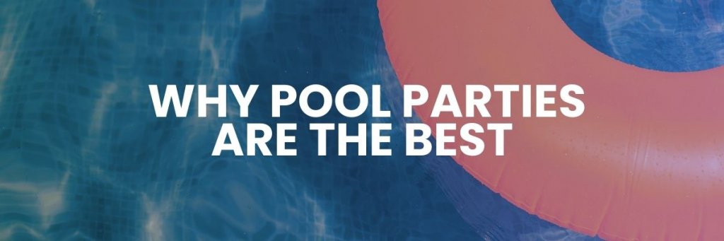 Why Pool Parties Are the Best