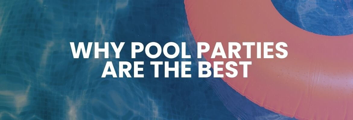 Why Pool Parties Are the Best