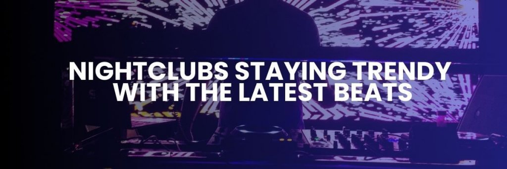 Nightclubs Staying Trendy with the Latest Beats