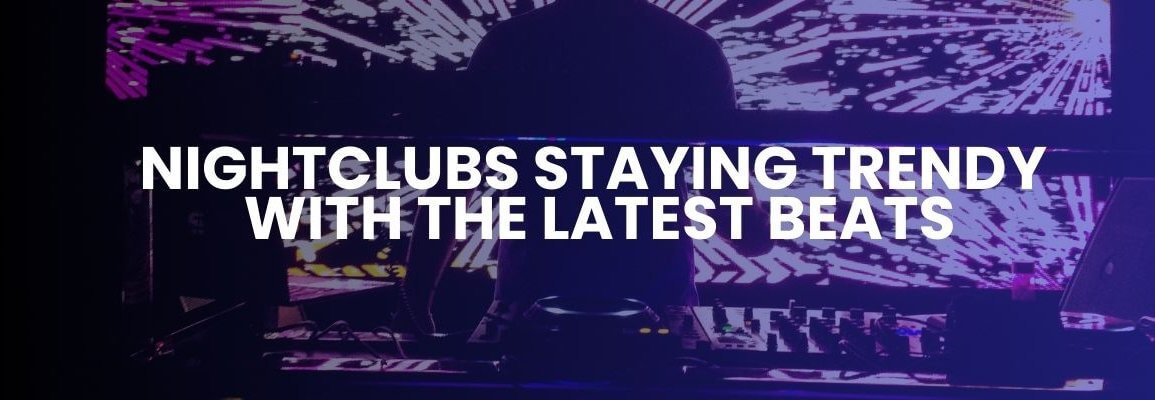 Nightclubs Staying Trendy with the Latest Beats